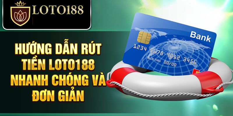 huong dan rut tien Hướng Dẫn Rút Tiền Loto188 Nhanh Chóng Đơn Giản Nhất FAQ - Giải đáp câu hỏi khi rút tiền