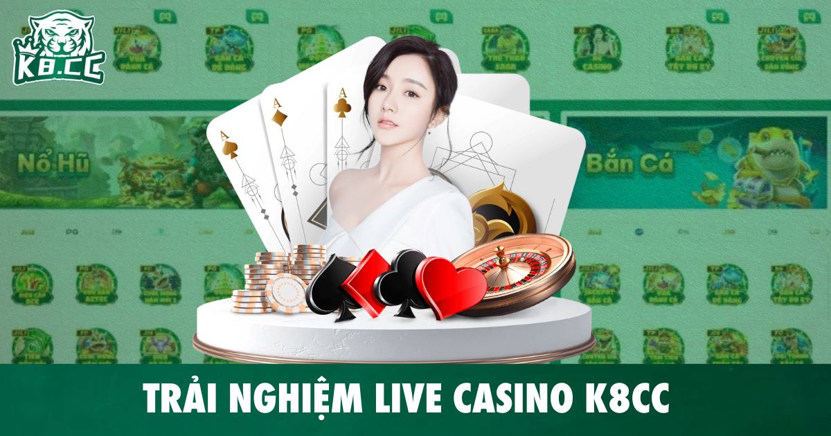 Trải nghiệm Live Casino K8CC – Sòng bài đẳng cấp trực tuyến